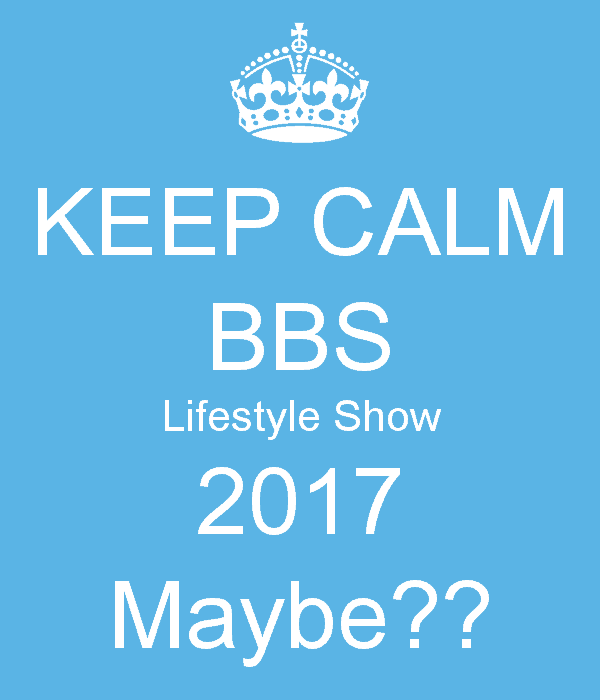 keep-calm-bbs-lifestyle-show-2017-maybe